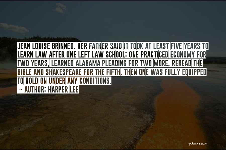 Harper Lee Quotes: Jean Louise Grinned. Her Father Said It Took At Least Five Years To Learn Law After One Left Law School: