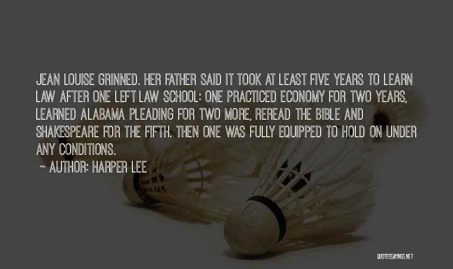 Harper Lee Quotes: Jean Louise Grinned. Her Father Said It Took At Least Five Years To Learn Law After One Left Law School: