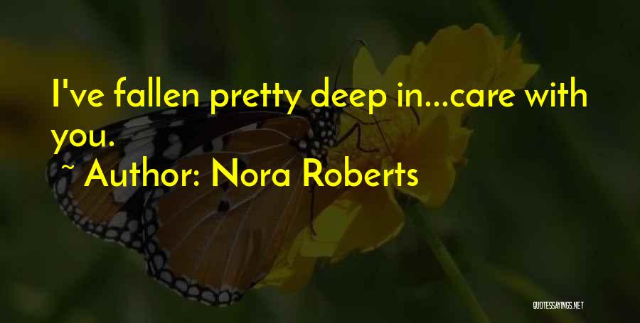 Nora Roberts Quotes: I've Fallen Pretty Deep In...care With You.