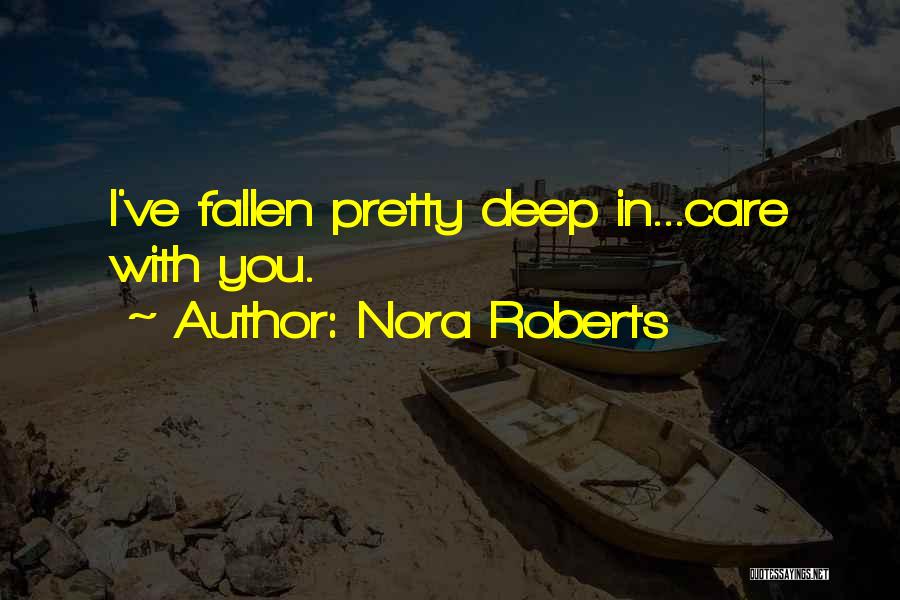 Nora Roberts Quotes: I've Fallen Pretty Deep In...care With You.