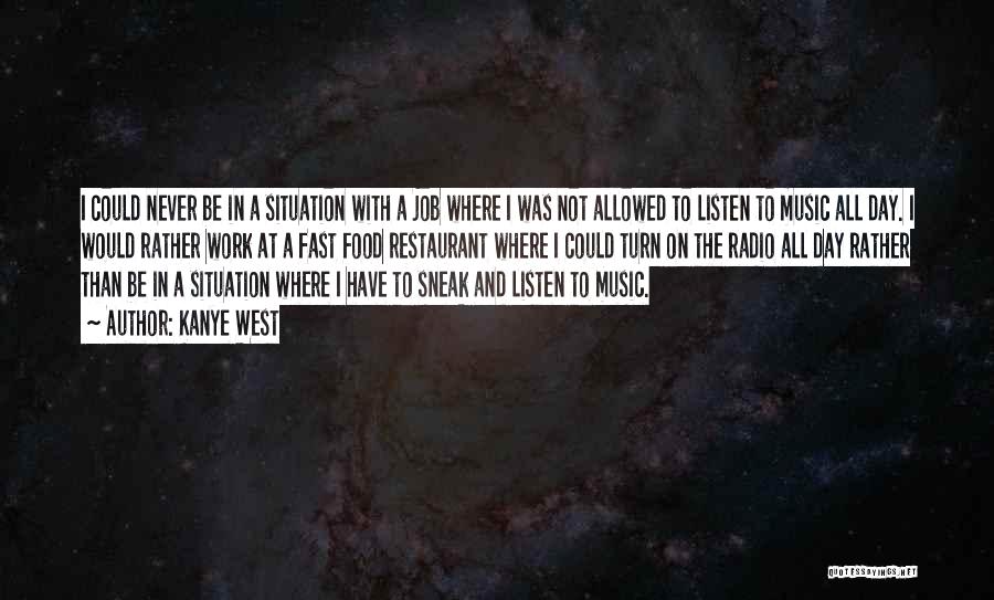 Kanye West Quotes: I Could Never Be In A Situation With A Job Where I Was Not Allowed To Listen To Music All