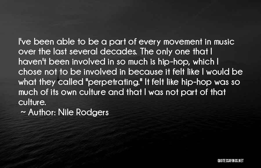 Nile Rodgers Quotes: I've Been Able To Be A Part Of Every Movement In Music Over The Last Several Decades. The Only One