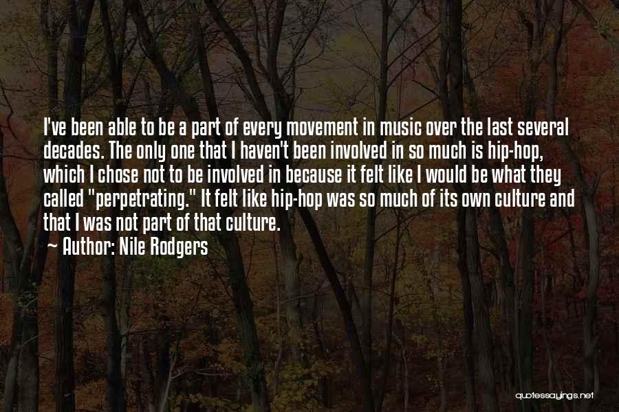 Nile Rodgers Quotes: I've Been Able To Be A Part Of Every Movement In Music Over The Last Several Decades. The Only One