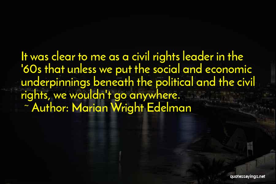 Marian Wright Edelman Quotes: It Was Clear To Me As A Civil Rights Leader In The '60s That Unless We Put The Social And