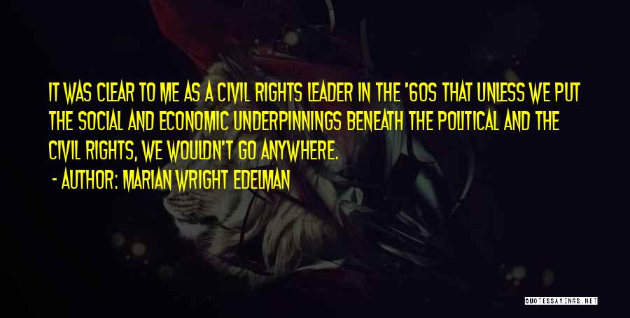 Marian Wright Edelman Quotes: It Was Clear To Me As A Civil Rights Leader In The '60s That Unless We Put The Social And