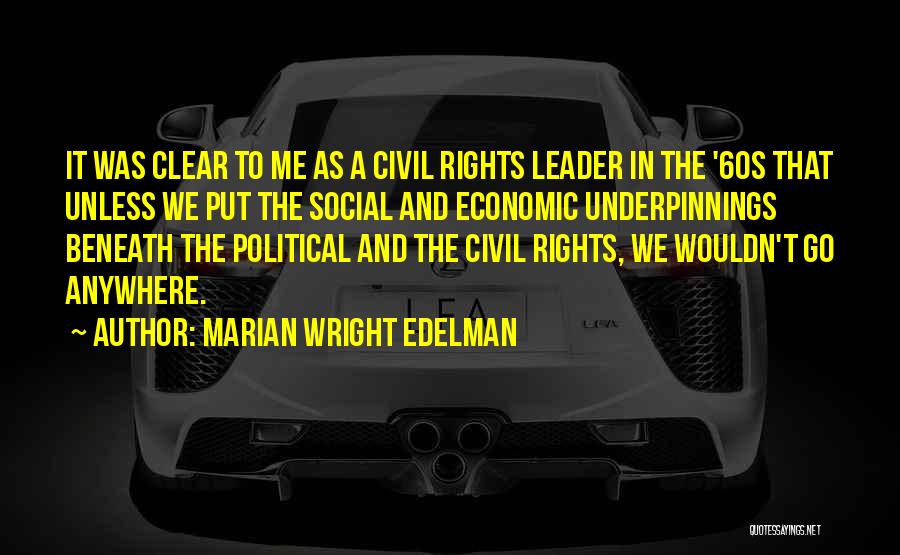 Marian Wright Edelman Quotes: It Was Clear To Me As A Civil Rights Leader In The '60s That Unless We Put The Social And