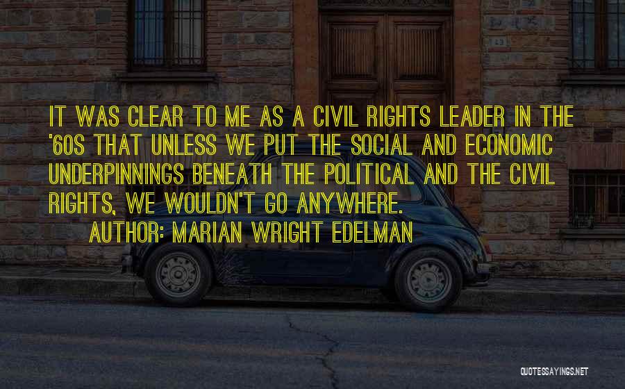 Marian Wright Edelman Quotes: It Was Clear To Me As A Civil Rights Leader In The '60s That Unless We Put The Social And