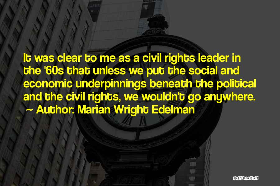 Marian Wright Edelman Quotes: It Was Clear To Me As A Civil Rights Leader In The '60s That Unless We Put The Social And