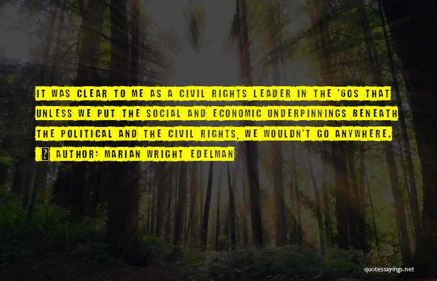 Marian Wright Edelman Quotes: It Was Clear To Me As A Civil Rights Leader In The '60s That Unless We Put The Social And