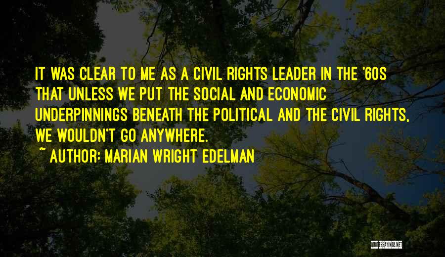 Marian Wright Edelman Quotes: It Was Clear To Me As A Civil Rights Leader In The '60s That Unless We Put The Social And