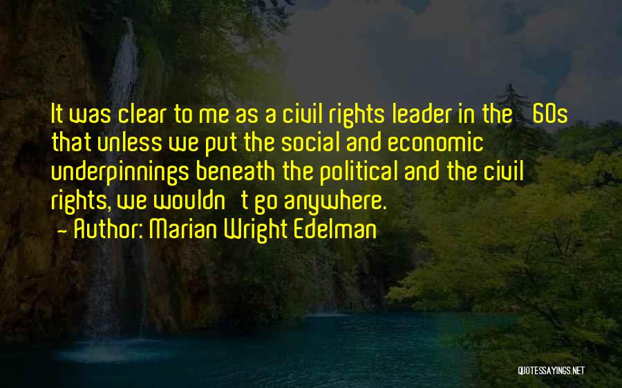 Marian Wright Edelman Quotes: It Was Clear To Me As A Civil Rights Leader In The '60s That Unless We Put The Social And