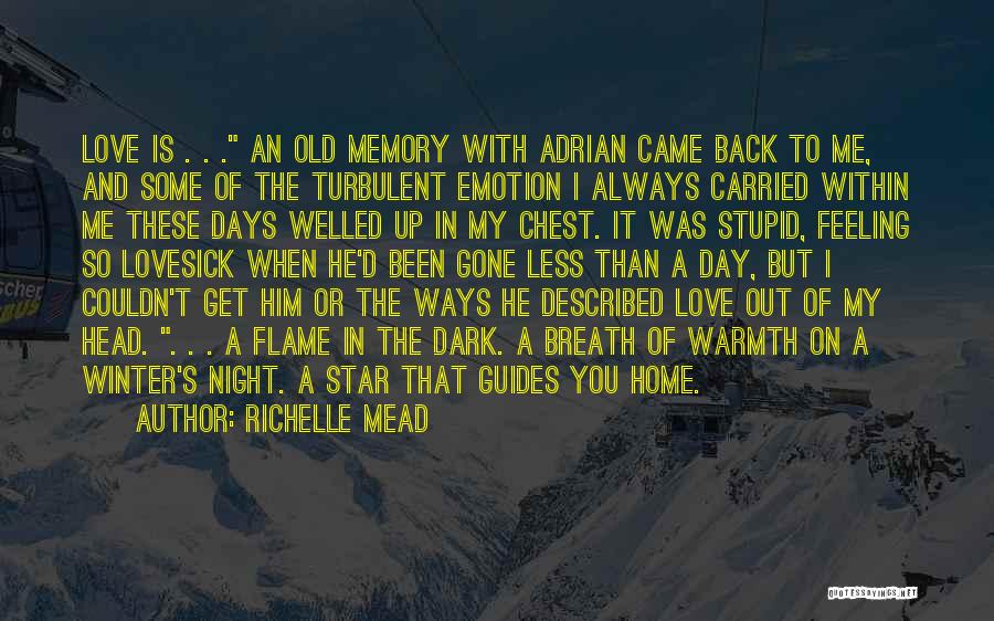 Richelle Mead Quotes: Love Is . . . An Old Memory With Adrian Came Back To Me, And Some Of The Turbulent Emotion