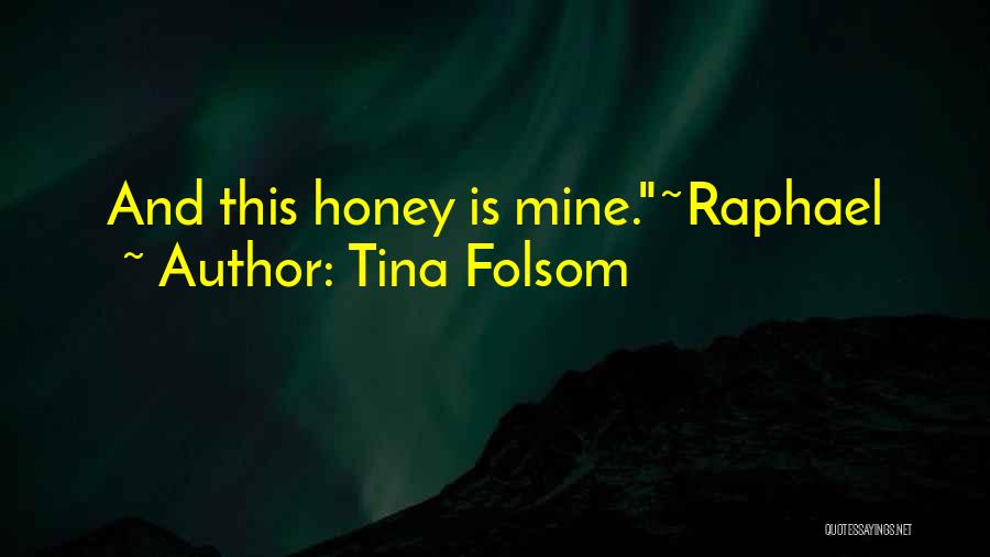 Tina Folsom Quotes: And This Honey Is Mine.~raphael