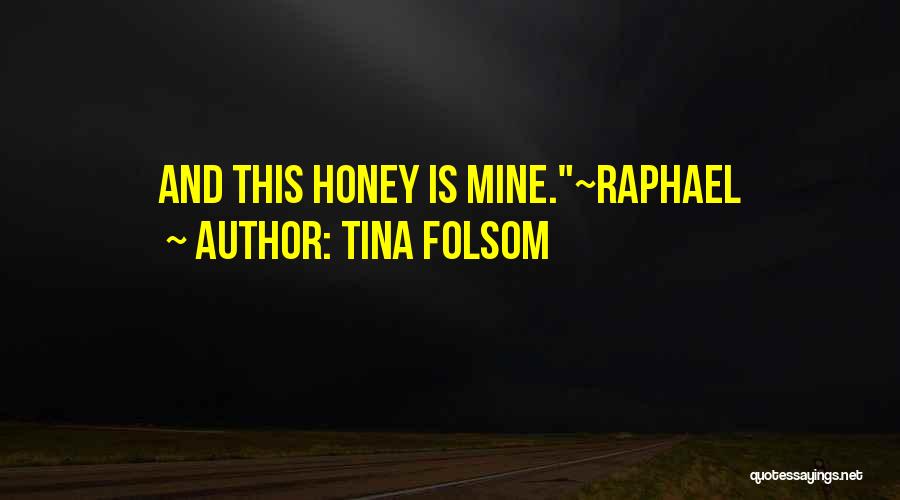 Tina Folsom Quotes: And This Honey Is Mine.~raphael