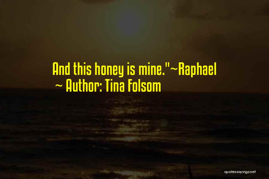 Tina Folsom Quotes: And This Honey Is Mine.~raphael