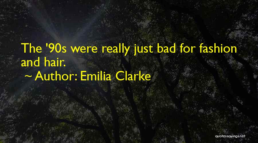 Emilia Clarke Quotes: The '90s Were Really Just Bad For Fashion And Hair.