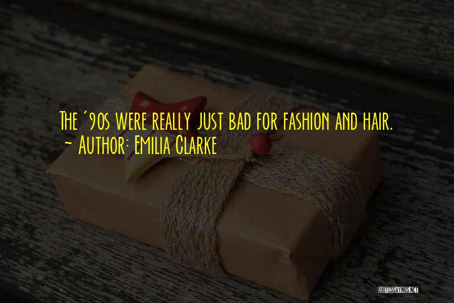 Emilia Clarke Quotes: The '90s Were Really Just Bad For Fashion And Hair.
