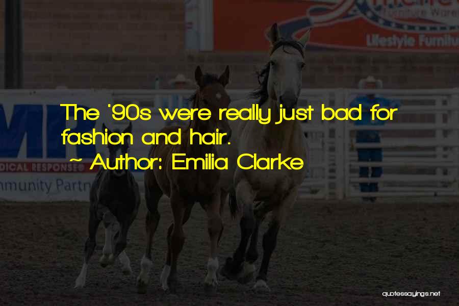 Emilia Clarke Quotes: The '90s Were Really Just Bad For Fashion And Hair.