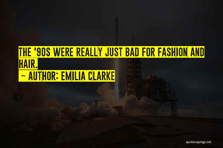Emilia Clarke Quotes: The '90s Were Really Just Bad For Fashion And Hair.