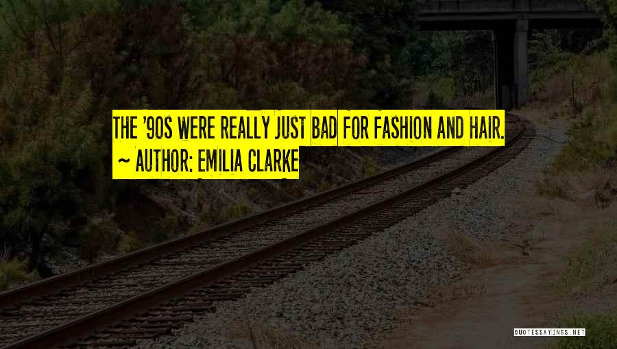 Emilia Clarke Quotes: The '90s Were Really Just Bad For Fashion And Hair.
