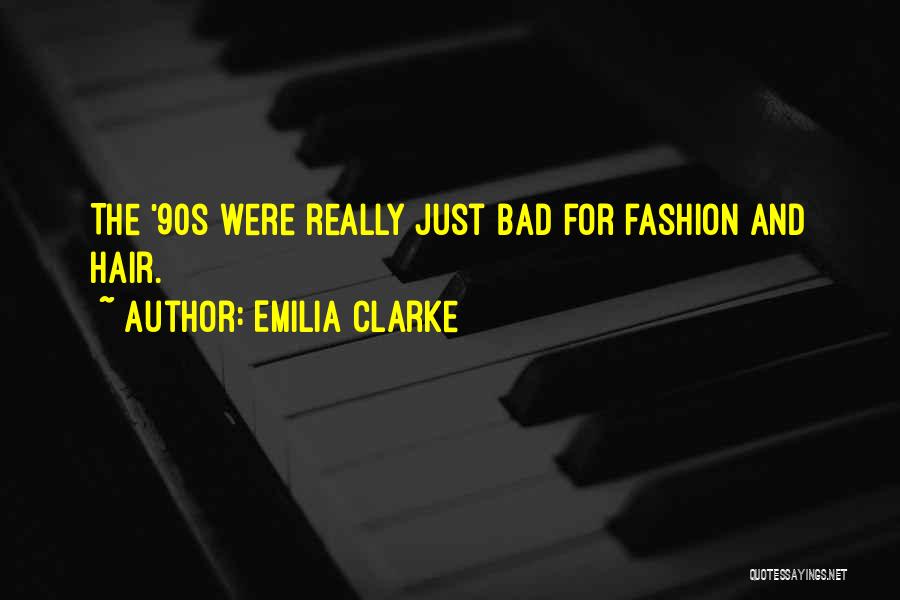 Emilia Clarke Quotes: The '90s Were Really Just Bad For Fashion And Hair.