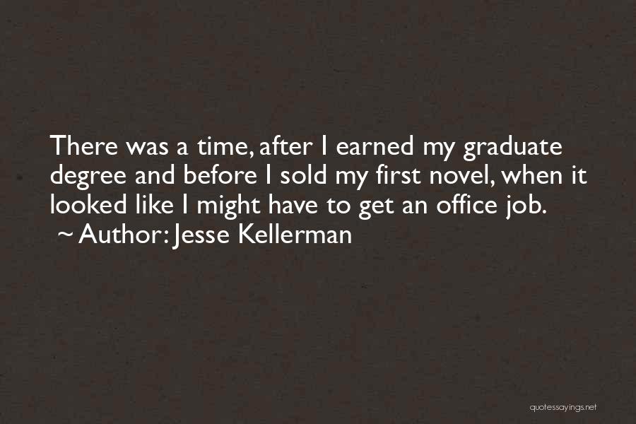 Jesse Kellerman Quotes: There Was A Time, After I Earned My Graduate Degree And Before I Sold My First Novel, When It Looked