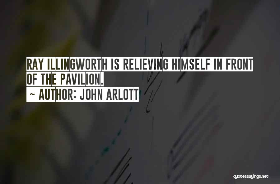 John Arlott Quotes: Ray Illingworth Is Relieving Himself In Front Of The Pavilion.