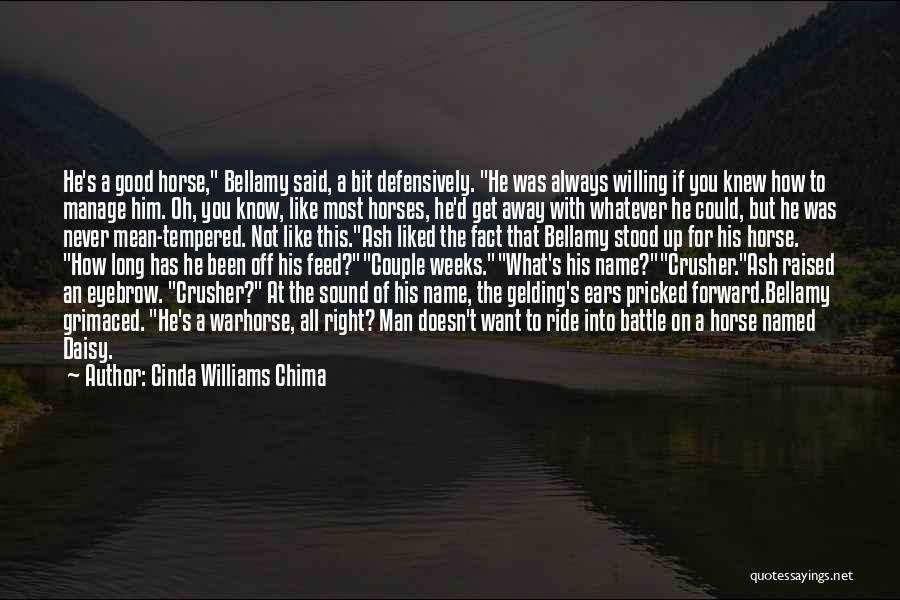 Cinda Williams Chima Quotes: He's A Good Horse, Bellamy Said, A Bit Defensively. He Was Always Willing If You Knew How To Manage Him.