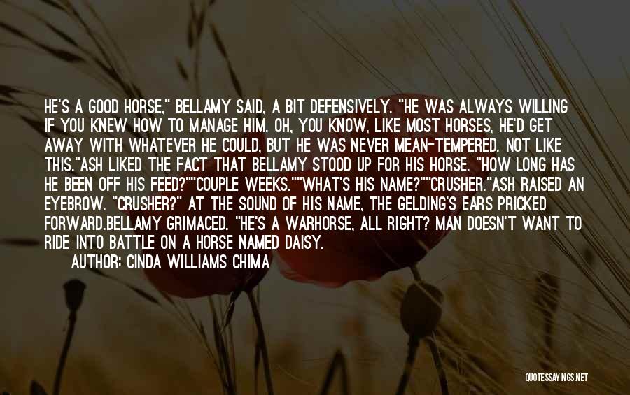 Cinda Williams Chima Quotes: He's A Good Horse, Bellamy Said, A Bit Defensively. He Was Always Willing If You Knew How To Manage Him.