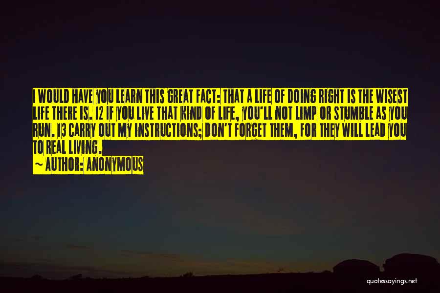 Anonymous Quotes: I Would Have You Learn This Great Fact: That A Life Of Doing Right Is The Wisest Life There Is.