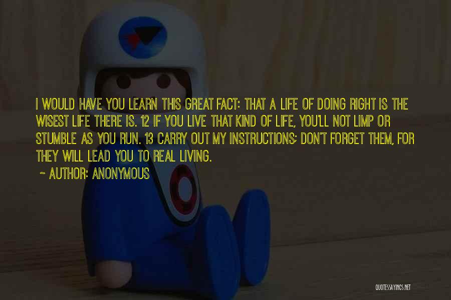 Anonymous Quotes: I Would Have You Learn This Great Fact: That A Life Of Doing Right Is The Wisest Life There Is.