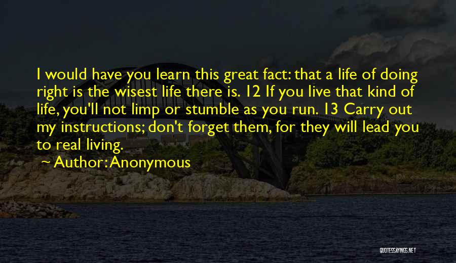 Anonymous Quotes: I Would Have You Learn This Great Fact: That A Life Of Doing Right Is The Wisest Life There Is.