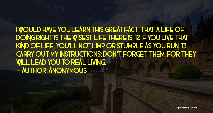 Anonymous Quotes: I Would Have You Learn This Great Fact: That A Life Of Doing Right Is The Wisest Life There Is.