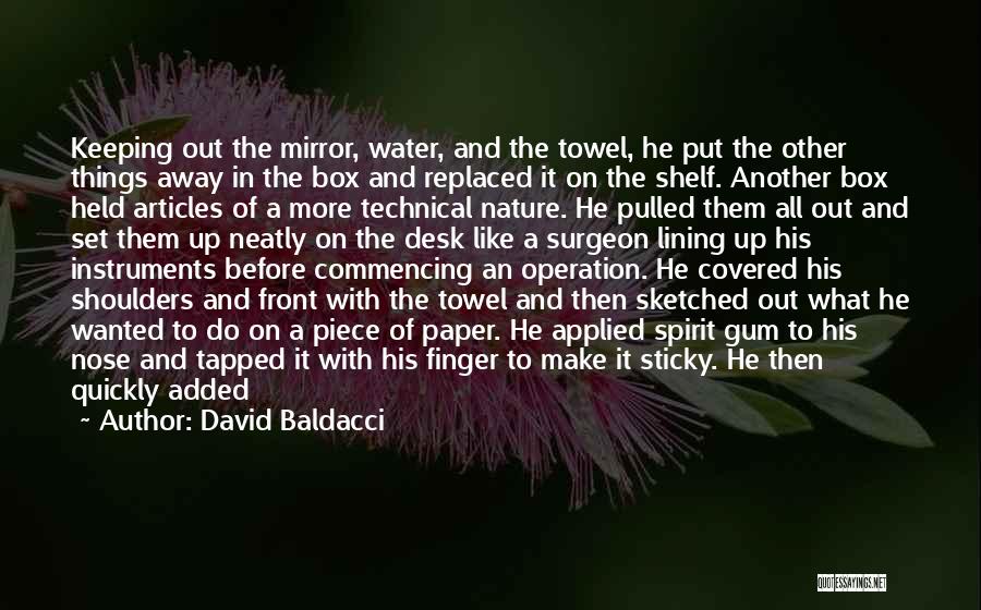 David Baldacci Quotes: Keeping Out The Mirror, Water, And The Towel, He Put The Other Things Away In The Box And Replaced It