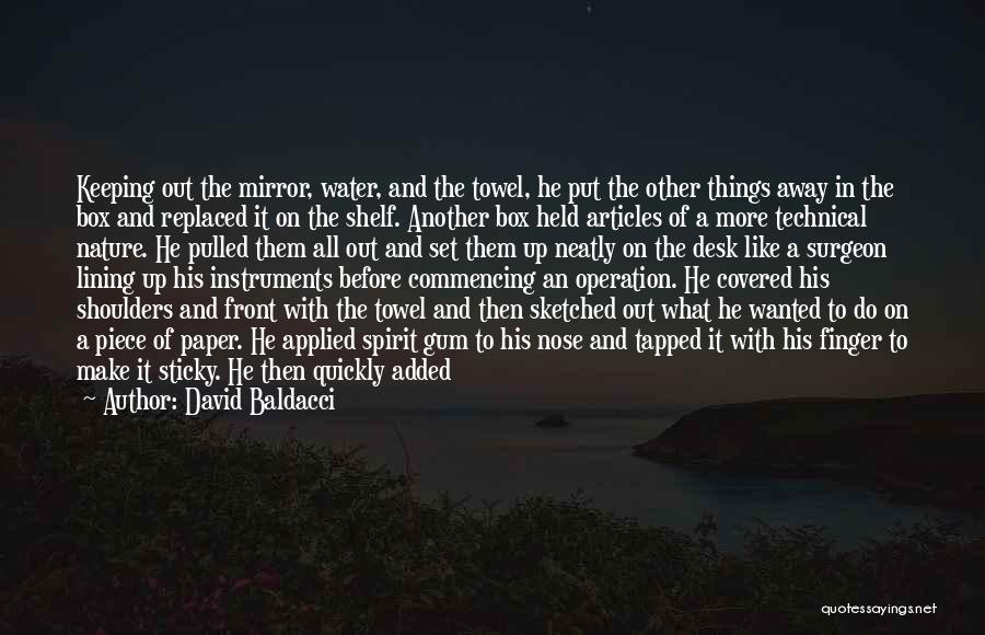 David Baldacci Quotes: Keeping Out The Mirror, Water, And The Towel, He Put The Other Things Away In The Box And Replaced It