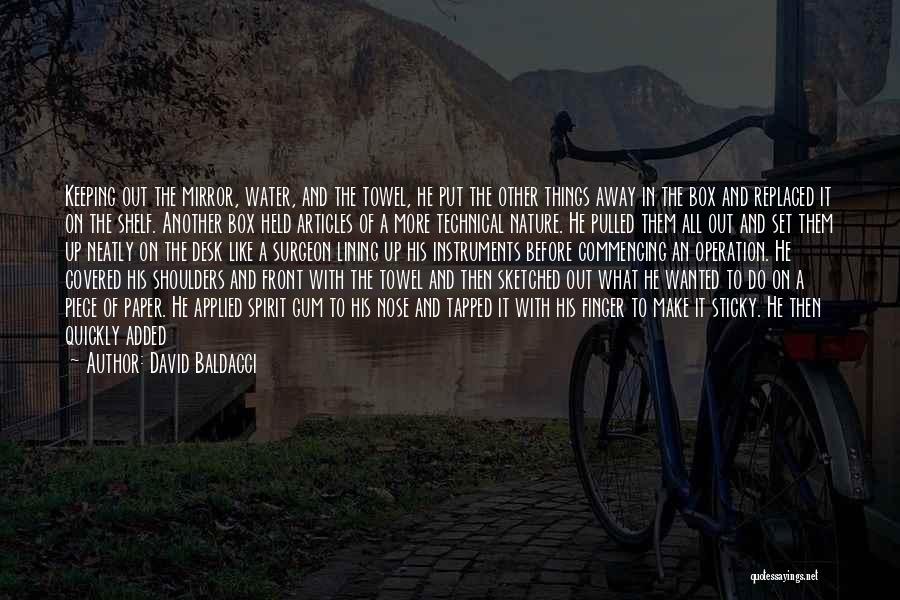 David Baldacci Quotes: Keeping Out The Mirror, Water, And The Towel, He Put The Other Things Away In The Box And Replaced It