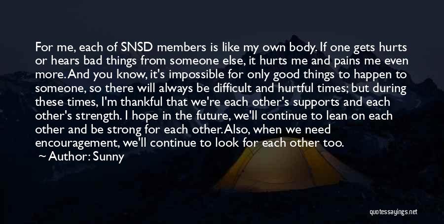 Sunny Quotes: For Me, Each Of Snsd Members Is Like My Own Body. If One Gets Hurts Or Hears Bad Things From