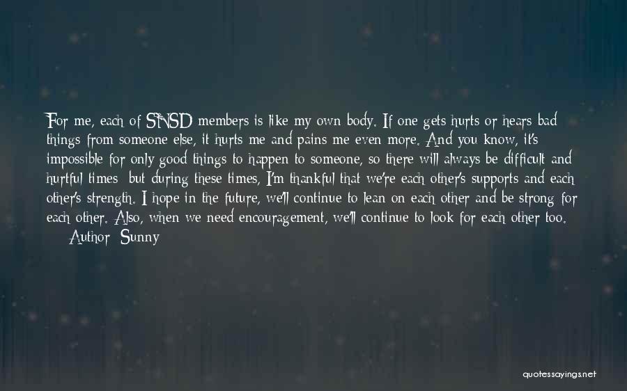 Sunny Quotes: For Me, Each Of Snsd Members Is Like My Own Body. If One Gets Hurts Or Hears Bad Things From