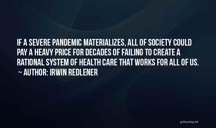 Irwin Redlener Quotes: If A Severe Pandemic Materializes, All Of Society Could Pay A Heavy Price For Decades Of Failing To Create A