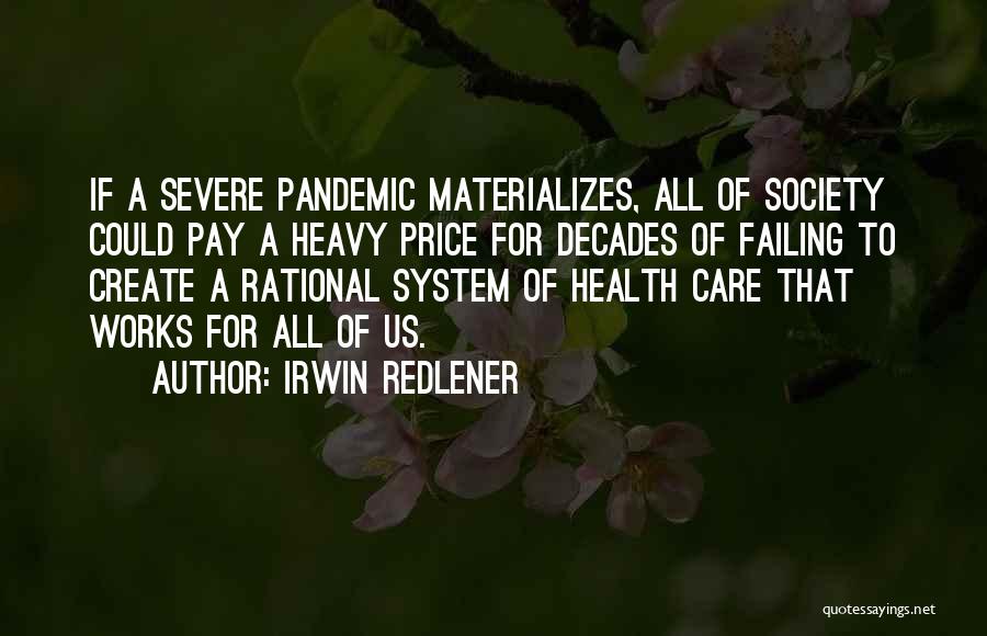 Irwin Redlener Quotes: If A Severe Pandemic Materializes, All Of Society Could Pay A Heavy Price For Decades Of Failing To Create A