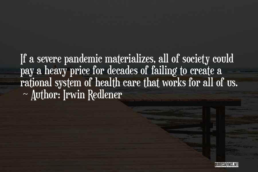 Irwin Redlener Quotes: If A Severe Pandemic Materializes, All Of Society Could Pay A Heavy Price For Decades Of Failing To Create A