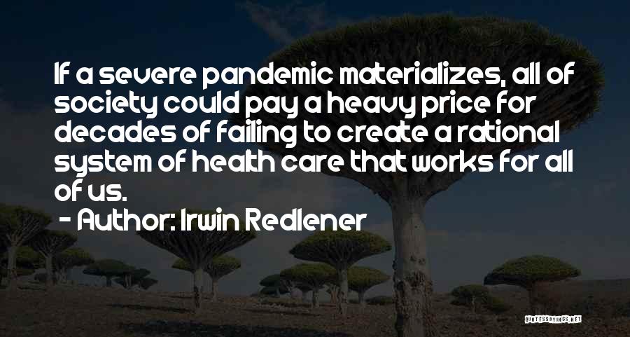 Irwin Redlener Quotes: If A Severe Pandemic Materializes, All Of Society Could Pay A Heavy Price For Decades Of Failing To Create A