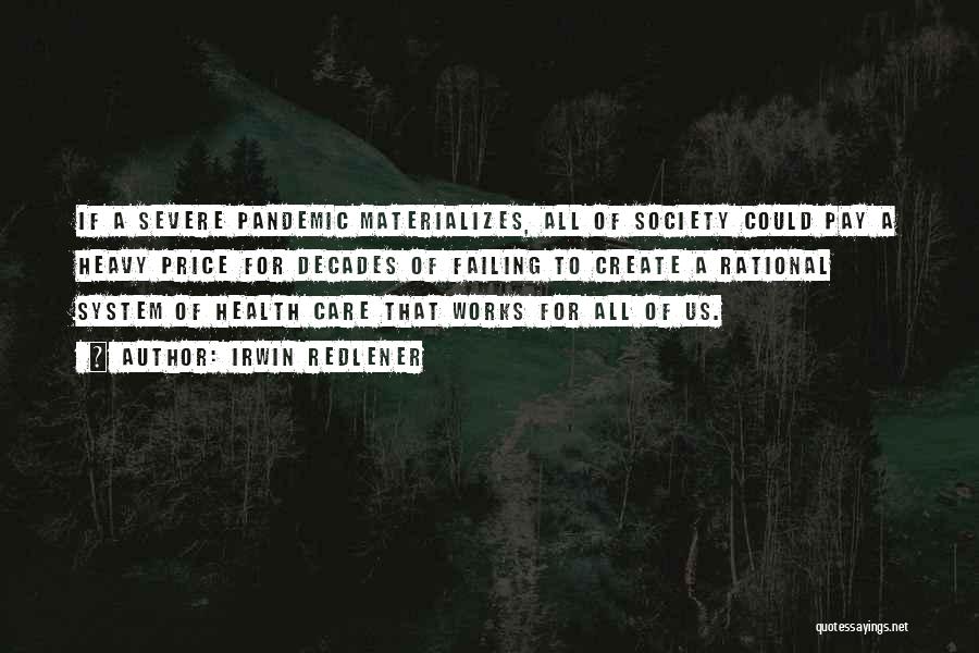 Irwin Redlener Quotes: If A Severe Pandemic Materializes, All Of Society Could Pay A Heavy Price For Decades Of Failing To Create A