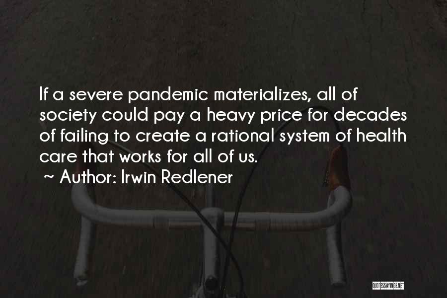 Irwin Redlener Quotes: If A Severe Pandemic Materializes, All Of Society Could Pay A Heavy Price For Decades Of Failing To Create A