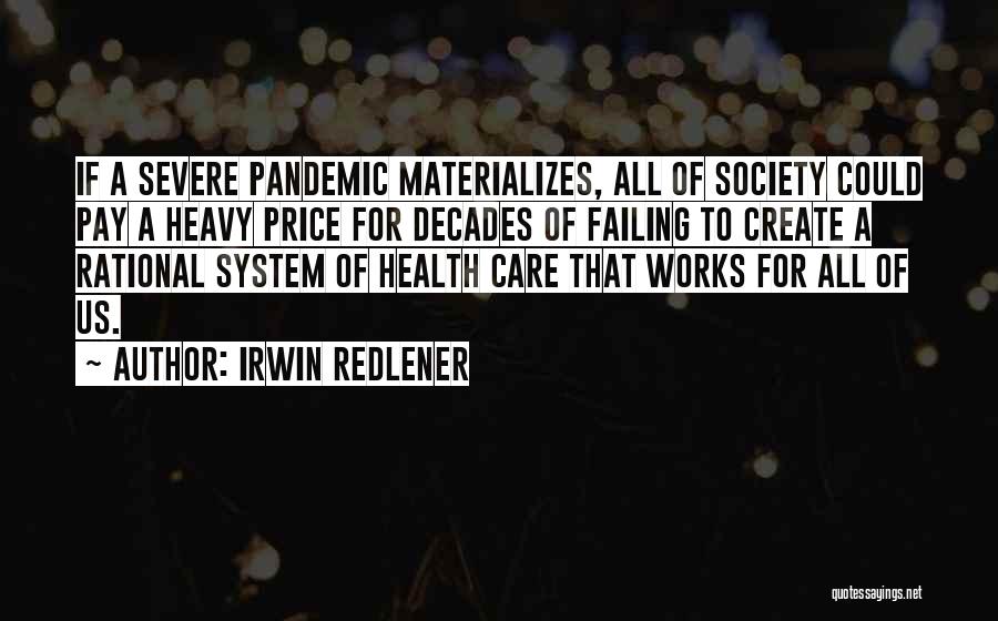 Irwin Redlener Quotes: If A Severe Pandemic Materializes, All Of Society Could Pay A Heavy Price For Decades Of Failing To Create A