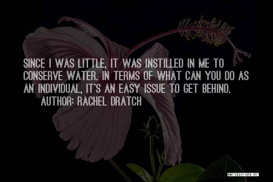 Rachel Dratch Quotes: Since I Was Little, It Was Instilled In Me To Conserve Water. In Terms Of What Can You Do As