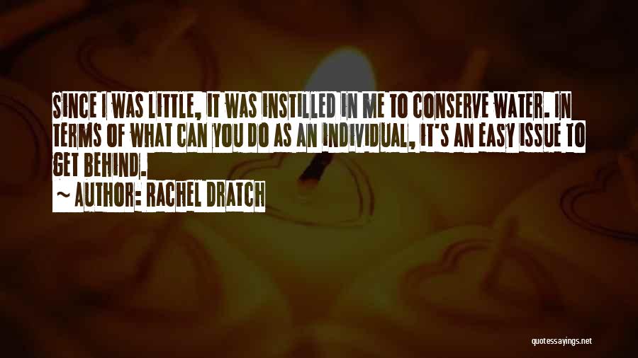 Rachel Dratch Quotes: Since I Was Little, It Was Instilled In Me To Conserve Water. In Terms Of What Can You Do As