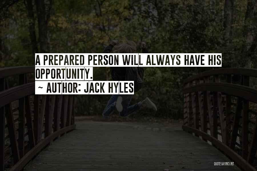 Jack Hyles Quotes: A Prepared Person Will Always Have His Opportunity.