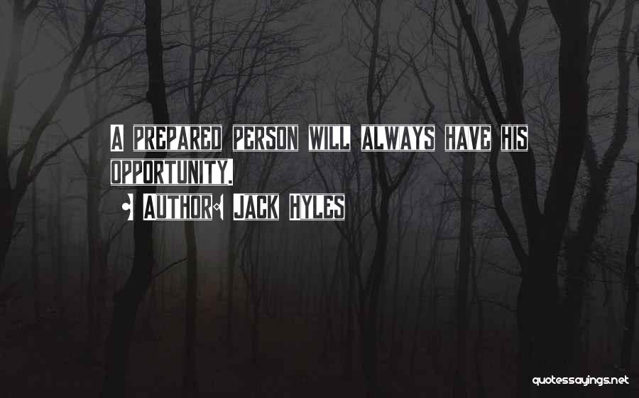 Jack Hyles Quotes: A Prepared Person Will Always Have His Opportunity.