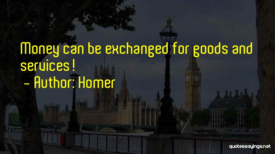 Homer Quotes: Money Can Be Exchanged For Goods And Services!
